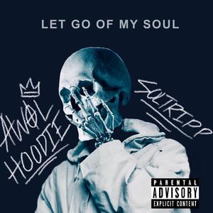 LET GO OF MY SOUL (feat. Awol Hoodie) [Explicit]