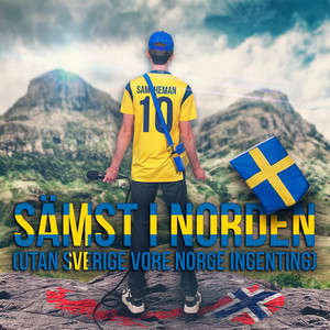 Sämst i Norden (Utan Sverige vore Norge ingenting)