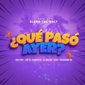 ¿Qué Pasó Ayer? (feat. Kbp el Terrorista, El Dollar, El Bere & Ciudadano 08) (Explicit)