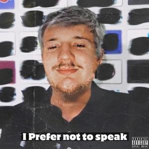 I Prefer Not To Speak. (Explicit)