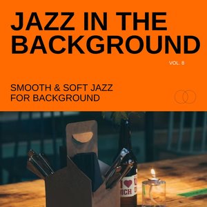 Jazz in the Background: Smooth & Soft Jazz for Background, Vol. 08