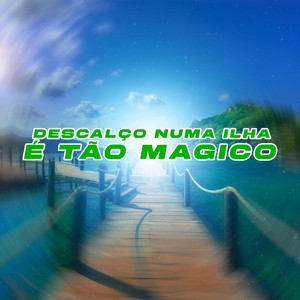 DESCALÇO NUMA ILHA É TÃO MAGICO (Explicit)