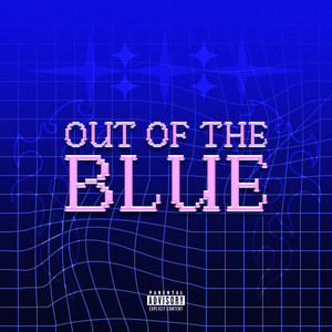 OUT OF THE BLUE (Explicit)
