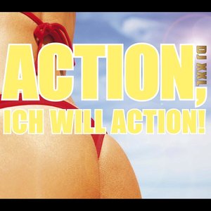 Action, ich will Action