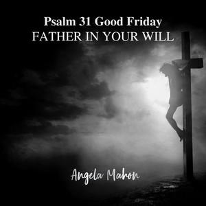 Psalm 31: (Good Friday)