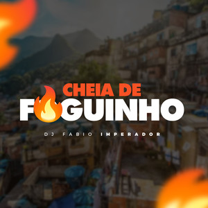Cheia de Foguinho (Explicit)