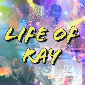 LIFE OF RAY (Explicit)