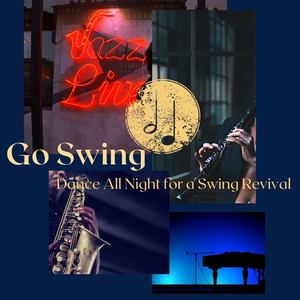 Go Swing: Swing Jazz Band to Dance All Night for a Swing Revival