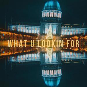 What U Lookin For (Explicit)