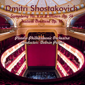 Dmitri Shostakovich: Symphony No. 6 in B Minor, Op. 54 - Festival Overture, Op. 96