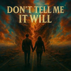 Dont tell me it will