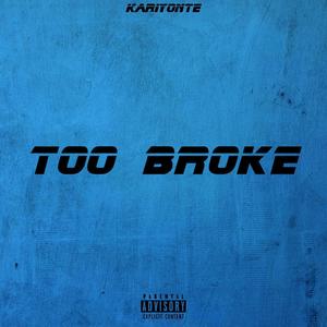 TOO BROKE (Explicit)