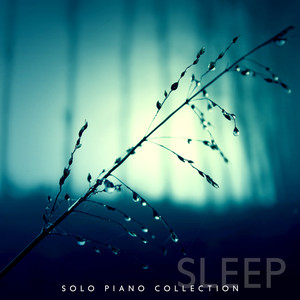 Sleep - Solo Piano Collection: Soft Background, Peaceful & Calm Lullabies, Evening Chill