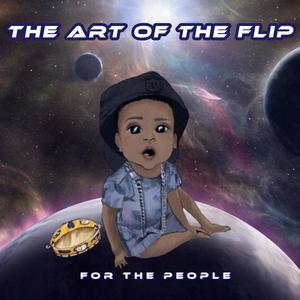 The Art of the Flip "For the People" (Explicit)