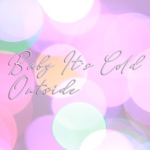 Baby It's Cold Outside