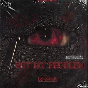 Not My Problem (Explicit)