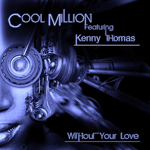 Without Your Love[Feat. Kenny Thomas] (Dave Doyle Remix Radio Edit)