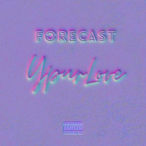 Your Love(feat. Forecast) (Explicit)