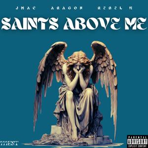 SAINTS ABOVE ME (feat. J Mac, Aragon & Rebel K) (Explicit)