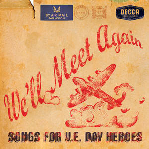 We’ll Meet Again – Songs for V.E. Day Heroes