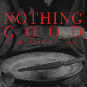 Nothing Good (feat. G-Eazy and Juicy J) [Explicit]