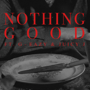 Nothing Good(feat. G-Eazy and Juicy J) (Explicit)