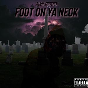 Foot On Ya Neck (Explicit)