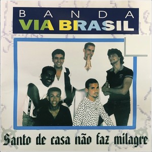 Banda Via Brasil (Santo de Casa Não Faz Milagre)