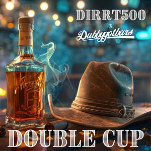Double Cup (feat. Dirrt500 & Dubbygotbars|Explicit)