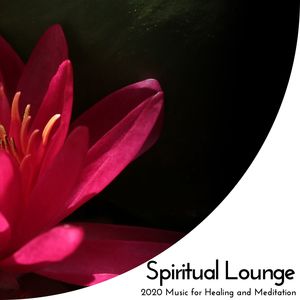 Spiritual Lounge - 2020 Music For Healing And Meditation