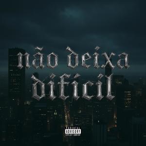 Não Deixa Difícil (Explicit)