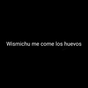 Wismichu Me Come los Huevos (Explicit)