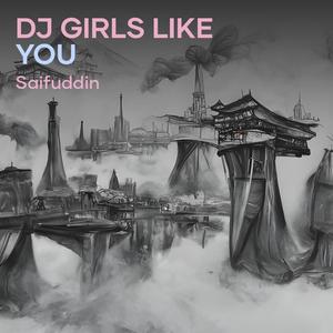 Dj Girls Like You