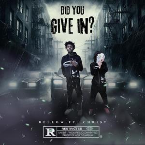 Did You Give In? (feat. Christ) [Explicit]