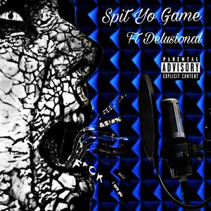 Spit Yo Game (feat. Delusional) (Explicit)