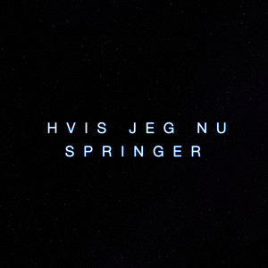 Hvis Jeg Nu Springer