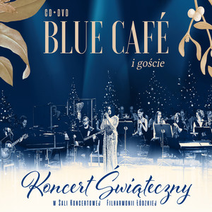 Koncert Świąteczny Blue Cafe i goście