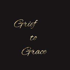 Grief to Grace