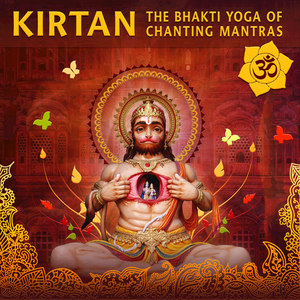 Kirtan: The Bhakti Yoga of Chanting Mantras