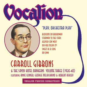 Carroll Gibbons & the Savoy Hotel Orpheans, Vol. 3 (1936 - 1940) : Play, Orchestra Play