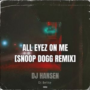 All eyez on me ([Snoop Dogg Remix]) [Explicit]