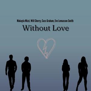 Without Love (feat. Will Cherry, Eve Lemasson Smith & Cassidy Graham)