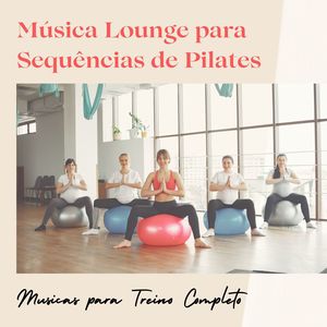 Música Lounge para Sequências de Pilates: Musicas para Treino Completo