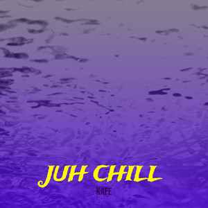 Juh Chill (Explicit)