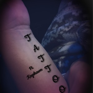 Tattoo(feat. Keyshawn) (Explicit)