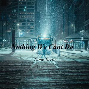 Nothing We Cant Do (None Error Bootleg)