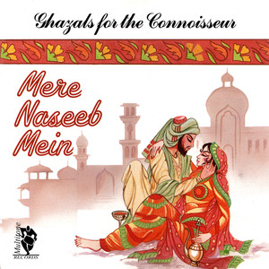 Ghazals For The Connoisseur (Mere Naseeb Mein)