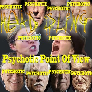 Psychotic Point of View (Explicit)