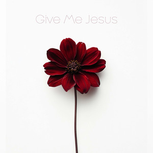 Give Me Jesus