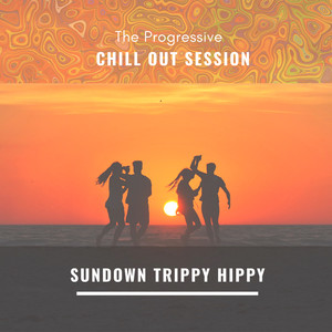The Progressive Chill Out Session - Sundown Trippy Hippy